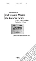 Dall'Ospizio Marino alla Colonia Tonini. Storia di due benefiche istituzioni di Fano libro