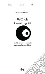 Woke. I nuovi bigotti. Il politicamente corretto come religione laica libro