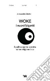 Woke. I nuovi bigotti. Il politicamente corretto come religione laica libro di Chetta Alessandro