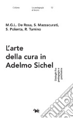 L'arte della cura in Adelmo Sichel. Dialoghi fra pedagogia e psichiatria libro