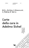 L'arte della cura in Adelmo Sichel. Dialoghi fra pedagogia e psichiatria libro