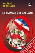 Le fiamme dei Balcani libro