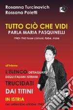 Tutto ciò che vidi. Parla Maria Paquinelli. 1943 - 1945 fosse comuni, foibe, mare