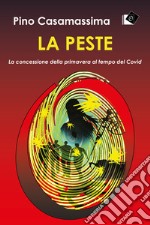 La peste. La concessione della primavera al tempo del Covid libro