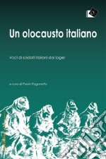 Un olocausto italiano. Voci di soldati italiani dai lager libro