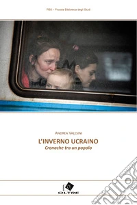 L'inverno ucraino. Cronache tra un popolo libro