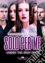 Solo per me. Under the irish sky. Vol. 1