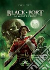 Black port. La morte verde libro