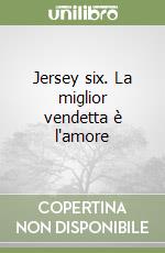 Jersey six. La miglior vendetta è l'amore