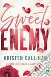 Sweet enemy. Ediz. italiana libro di Callihan Kristen