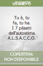 Tu è, tu fa, tu ha. I 7 pilastri dell'autostima A.L.S.A.C.C.O. libro