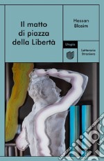 Il matto di Piazza della libertà libro