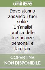 Dove stanno andando i tuoi soldi? Un'analisi pratica delle tue finanze personali e familiari libro