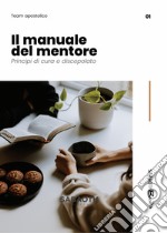 Il manuale del mentore. Principi di cura e discepolato libro