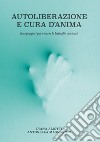 Autoliberazione e cura d'anima. Equipaggiati per vincere le battaglie spirituali libro di Aliotti Diana Magnanimo Antonella