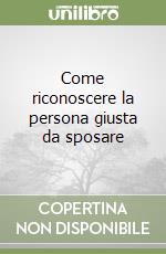 Come riconoscere la persona giusta da sposare libro