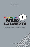 Verso la libertà. Ho scelto di riprendere la mia vera identità libro di D'Elia Davide