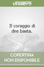 Il coraggio di dire basta.