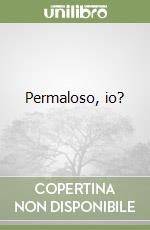 Permaloso, io? libro