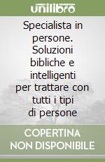 Specialista in persone. Soluzioni bibliche e intelligenti per trattare con tutti i tipi di persone libro