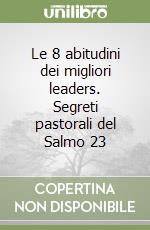 Le 8 abitudini dei migliori leaders. Segreti pastorali del Salmo 23 libro