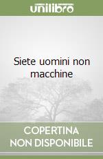 Siete uomini non macchine