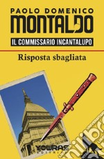 Risposta sbagliata. Il commissario Incantalupo libro