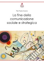 La fine della comunicazione sociale e strategica