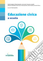 Educazione civica a scuola. Per le Scuole superiori libro