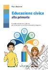 Educazione civica alla primaria. Fumetti con Martina e Gabriele per comprendere e vivere il mondo da protagonista. Per la Scuola elementare libro