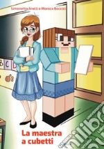 La maestra a cubetti. Come sono le maestre che utilizzano Minecraft nella didattica. Ediz. italiana e inglese