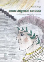 Dante AlighIeri ed oggi. Attualità dei personaggi della Divina Commedia. Con espansione online libro