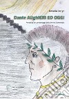 Dante AlighIeri ed oggi. Attualità dei personaggi della Divina Commedia. Con espansione online libro