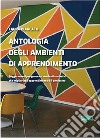 Antologia degli ambienti di apprendimento. Suggerimenti per generare ambienti scolastici che migliorino l'apprendimento e il benessere libro