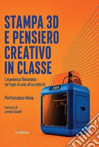 Stampa 3D e pensiero creativo in classe. L'esperienza Thinkerdojo: dal foglio di carta all'uso della IA libro