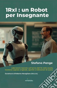 1RxI: un robot per insegnante. Laboratorio teatrale sull'arrivo dell'IA a scuola libro