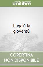 Laggiù la gioventù libro