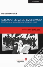 Seremos fuerza, seremos cambio. El MIR de Jecar Antonio Nehgme Cristi (1961-1989) libro