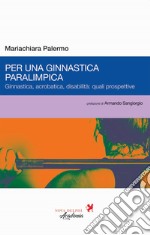 Per una ginnastica paralimpica. Ginnastica, acrobatica, disabilità: quali prospettive