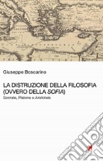 La distruzione della Filosofia (ovvero della Sofia). Socrate, Platone e Aristotele libro