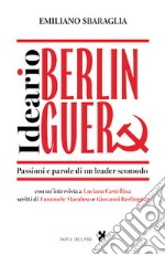 Ideario Berlinguer. Passioni e parole di un leader scomodo libro