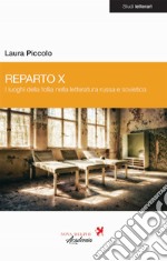 Reparto X. I luoghi delle follia nella letteratura russa e sovietica libro