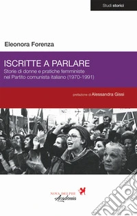 Iscritte a parlare. Storie di donne e pratiche femministe nel Partito comunista italiano (1970-1991) libro