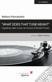 «What does that tune mean?». Il significato della musica nei romanzi di Richard Powers libro