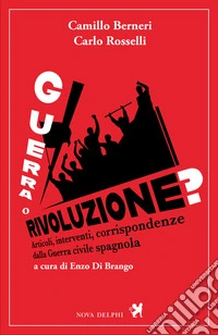 Guerra o rivoluzione? Articoli, interventi, corrispondenze dalla guerra civile spagnola libro