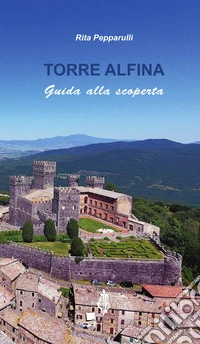 Torre Alfina. Guida alla scoperta libro