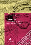 Ecosofia. Sapienze della terra per la coltivazione dell'umanità libro di Dottarelli Luciano