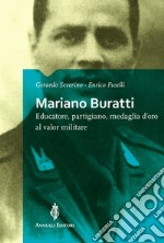 Mariano Buratti. Educatore, partigiano, medaglia d'oro al valor militare libro