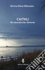 Caithli. Eine etruskischer Sommer libro