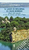 Il lago di Bolsena e i suoi borghi. Guida alla scoperta di uno dei territori più belli d'Italia libro di Viaggiante Andrea